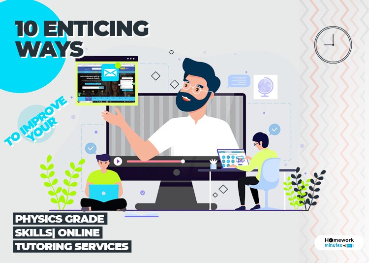 10 Enticing Ways To Improve Your Physics Grade Skills| Online Tutoring Services