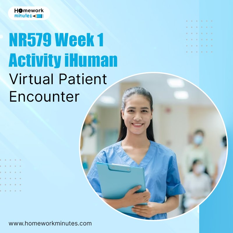 NR579 Week 1 Activity iHuman Virtual Patient Encounter